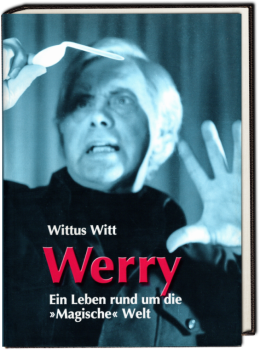 Werry - Ein Leben rund um die Magische Welt - Wittus Witt -